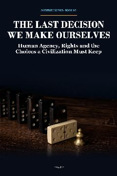 AI Future Series · Book 10 — The Last Decision We Make Ourselves — front cover