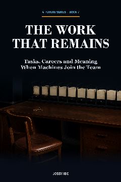 AI Future Series · Book 7 — The Work That Remains — front cover